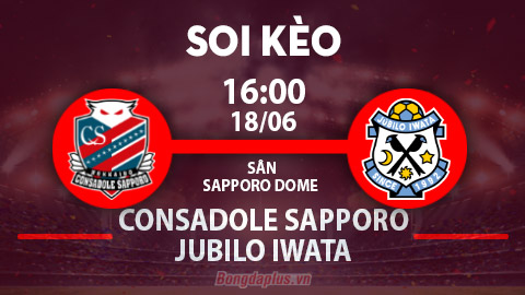 Soi kèo hot hôm nay 18/6: Mưa phạt góc trận Consadole Sapporo vs Jubilo Iwata